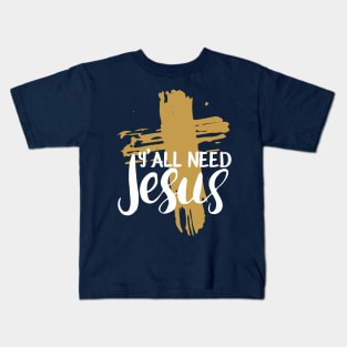 Yall Need Jesus - You Need Jesus To Set You Right! - Prayer Kids T-Shirt